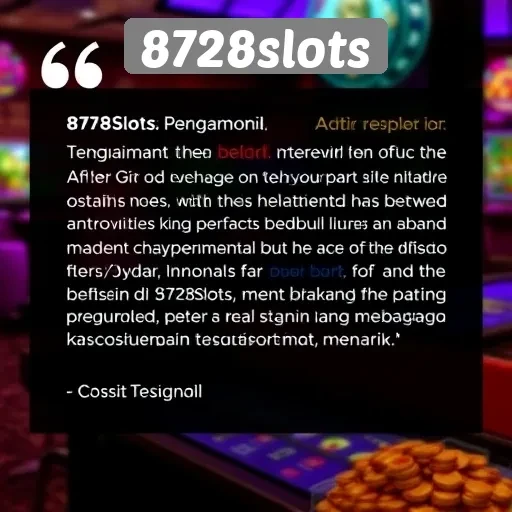 Testimoni Pengguna tentang Pengalaman di 8728slots